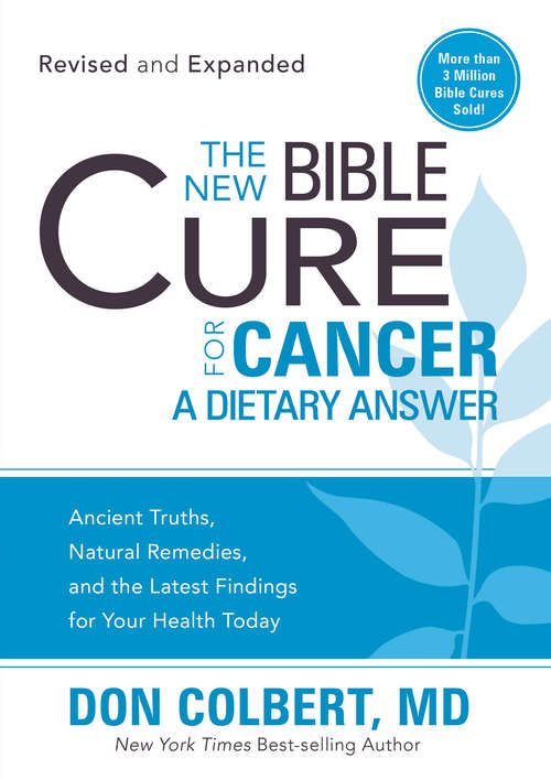 Book cover of The New Bible Cure for Cancer: Ancient Truths, Natural Remedies, and the Latest Findings for Your Health Today (Bible Cure Ser.)