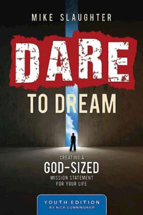 Book cover of Dare to Dream Youth Edition: Creating a God-Sized Mission Statement for Your Life (Dare to Dream series)