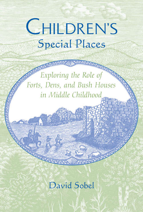 Book cover of Children’s Special Places: Exploring the Role of Forts, Dens, and Bush Houses in Middle Childhood