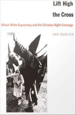 Book cover of Lift High the Cross: Where White Supremacy and the Christian Right Converge