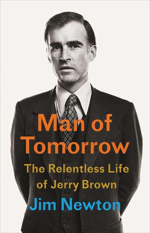 Book cover of Man of Tomorrow: The Relentless Life of Jerry Brown