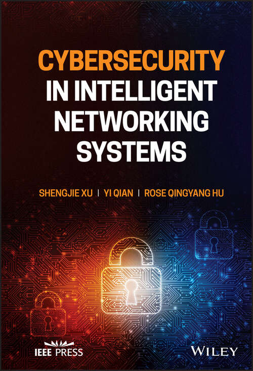 Book cover of Cybersecurity in Intelligent Networking Systems (IEEE Press)