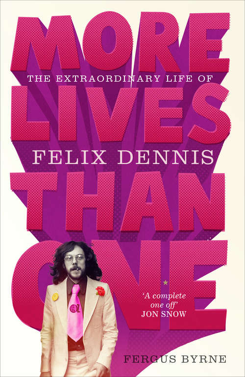 Book cover of More Lives Than One: The Extraordinary Life of Felix Dennis
