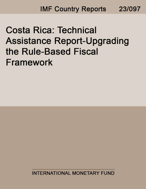 Book cover of Costa Rica: Technical Assistance Report-upgrading The Rule-based Fiscal Framework (Imf Staff Country Reports)