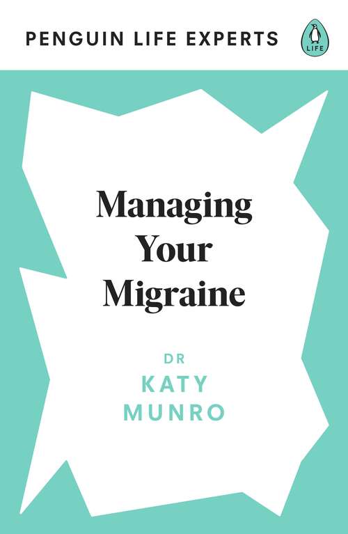 Book cover of Managing Your Migraine (Penguin Life Expert Series #2)