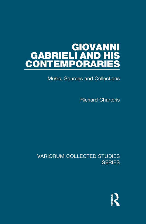 Book cover of Giovanni Gabrieli and His Contemporaries: Music, Sources and Collections (Variorum Collected Studies #965)