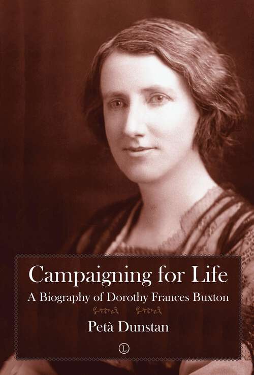 Book cover of Campaigning for Life: A Biography of Dorothy Frances Buxton (1)