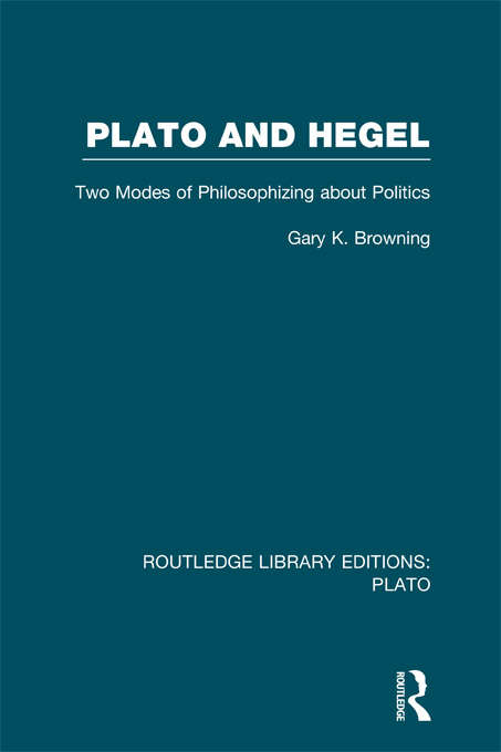 Book cover of Plato and Hegel: Two Modes of Philosophizing about Politics (Routledge Library Editions: Plato)
