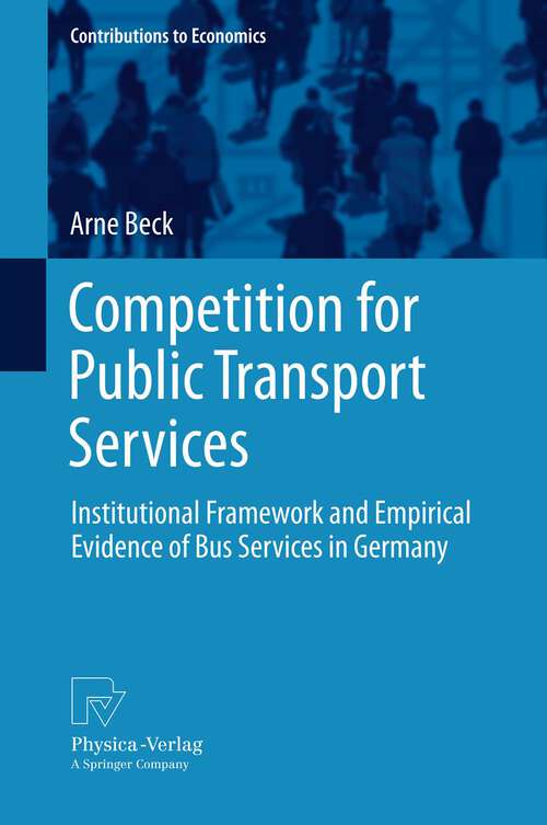 Book cover of Competition for Public Transport Services: Institutional Framework and Empirical Evidence of Bus Services in Germany (Contributions to Economics)