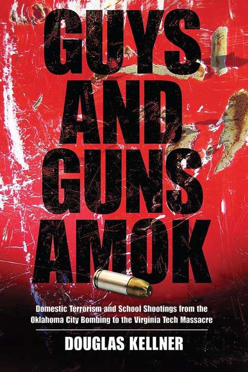 Book cover of Guys and Guns Amok: Domestic Terrorism and School Shootings from the Oklahoma City Bombing to the Virginia Tech Massacre