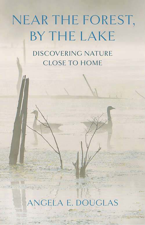 Book cover of Near the Forest, By the Lake: Discovering Nature Close to Home