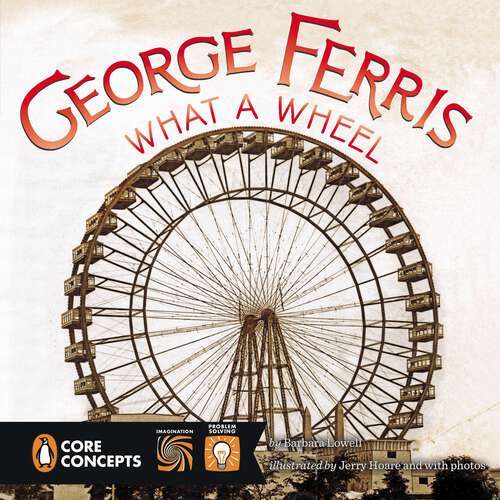 Book cover of George Ferris, What a Wheel! (Penguin Core Concepts)
