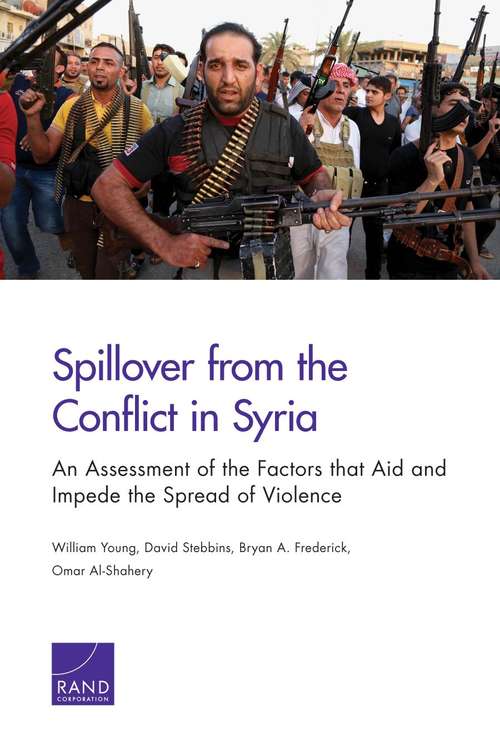 Spillover from the Conflict in Syria: An Assessment of the Factors that Aid and Impede the Spread of Violence