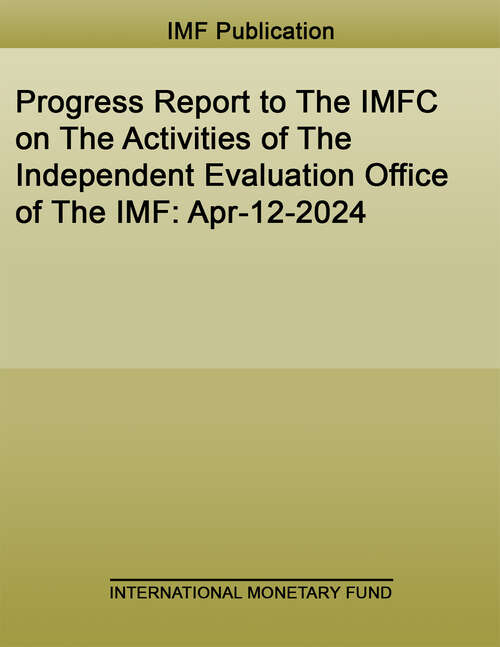 Book cover of Progress Report to The IMFC on The Activities of The Independent Evaluation Office of The IMF: April 12, 2024