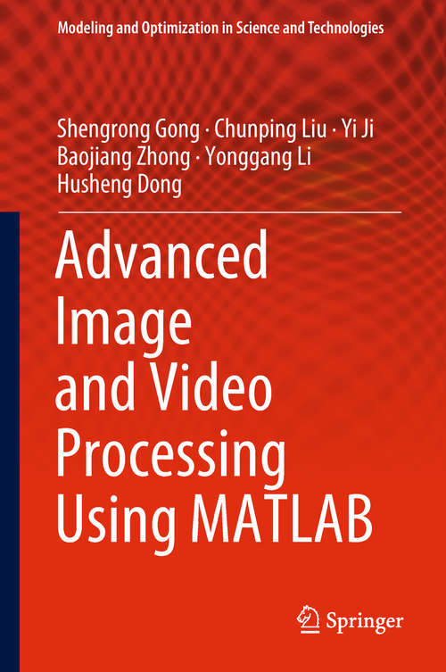Advanced Image and Video Processing Using MATLAB (Modeling and Optimization in Science and Technologies #12)