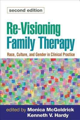 Book cover of Re-Visioning Family Therapy: Race, Culture, and Gender in Clinical Practice (Second Edition)