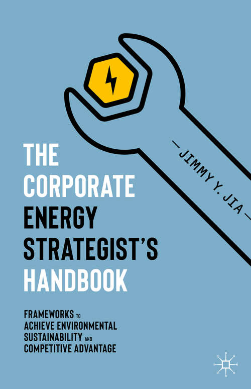 Book cover of The Corporate Energy Strategist’s Handbook: Frameworks to Achieve Environmental Sustainability and Competitive Advantage (1st ed. 2020)