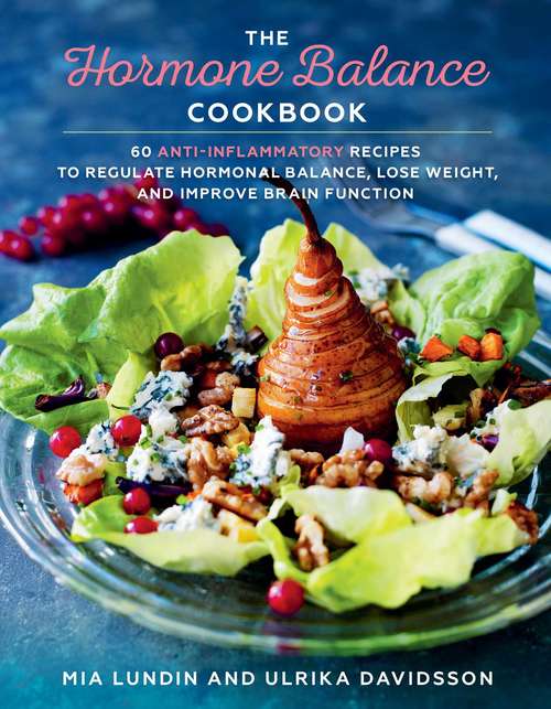 Book cover of The Hormone Balance Cookbook: 60 Anti-Inflammatory Recipes  to Regulate Hormonal Balance, Lose Weight, and Improve Brain Function