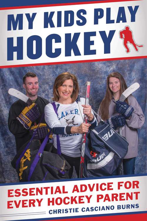 Book cover of My Kids Play Hockey: Essential Advice for Every Hockey Parent