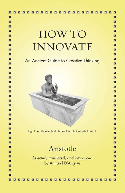 How to Innovate: An Ancient Guide to Creative Thinking (Ancient Wisdom for Modern Readers)