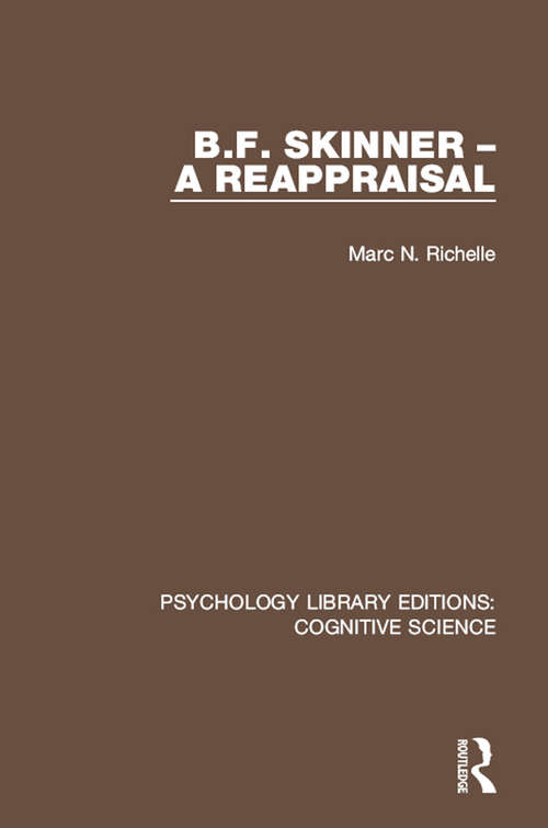 B.F. Skinner - A Reappraisal: A Reappraisal (Psychology Library Editions: Cognitive Science)