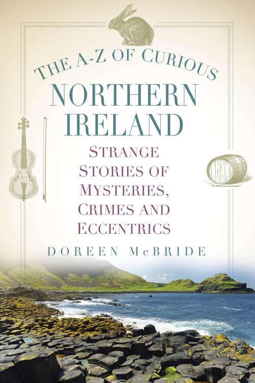Book cover of The A-Z of Curious Northern Ireland: Strange Stories of Mysteries, Crimes and Eccentrics