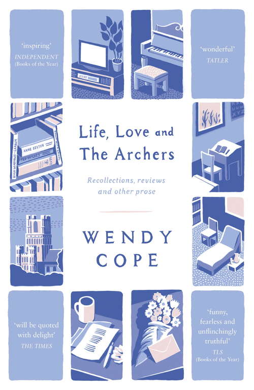 Book cover of Life, Love and The Archers: recollections, reviews and other prose