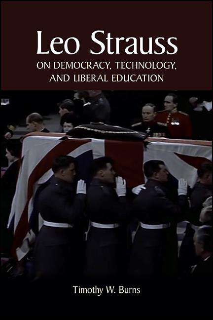 Book cover of Leo Strauss on Democracy, Technology, and Liberal Education: On Democracy, Technology, And Liberal Education (SUNY series in the Thought and Legacy of Leo Strauss)
