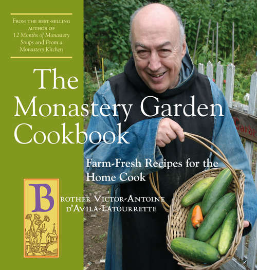 Book cover of The Monastery Garden Cookbook: Farm-Fresh Recipes for the Home Cook