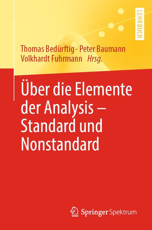 Book cover of Über die Elemente der Analysis – Standard und Nonstandard (1. Aufl. 2022)