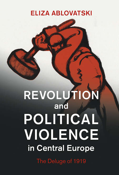 Book cover of Revolution and Political Violence in Central Europe: The Deluge of 1919 (Studies in the Social and Cultural History of Modern Warfare)