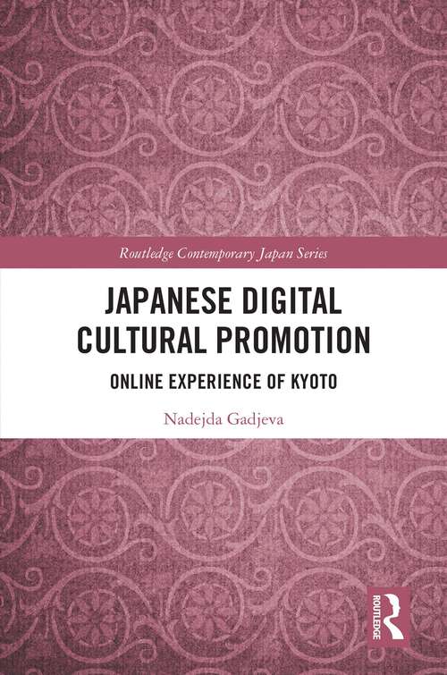 Book cover of Japanese Digital Cultural Promotion: Online Experience of Kyoto (Routledge Contemporary Japan Series)