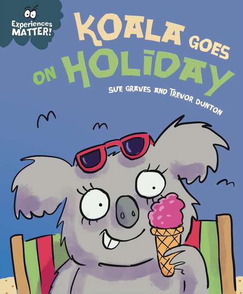 Book cover of Koala Goes on Holiday (Experiences Matter)