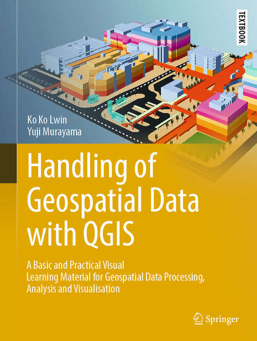 Book cover of Handling of Geospatial Data with QGIS: A Basic and Practical Visual Learning Material for Geospatial Data Processing, Analysis and Visualisation (Springer Textbooks in Earth Sciences, Geography and Environment)