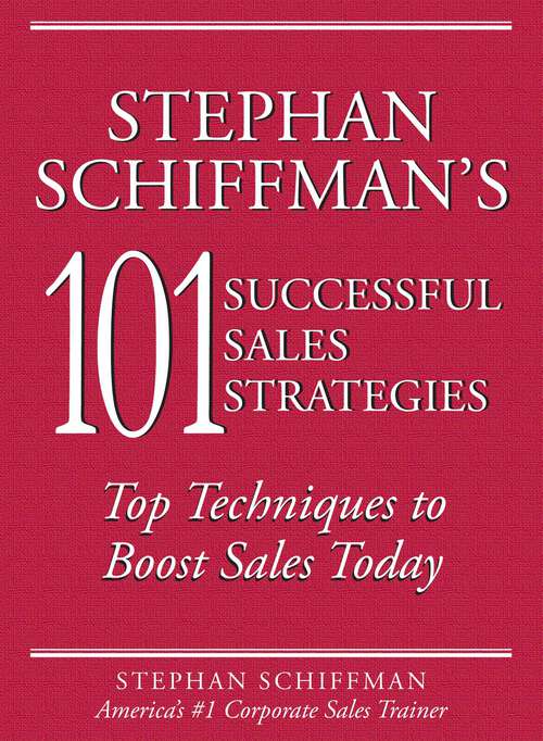 Book cover of Stephan Schiffman's 101 Successful Sales Strategies: Top Techniques to Boost Sales Today