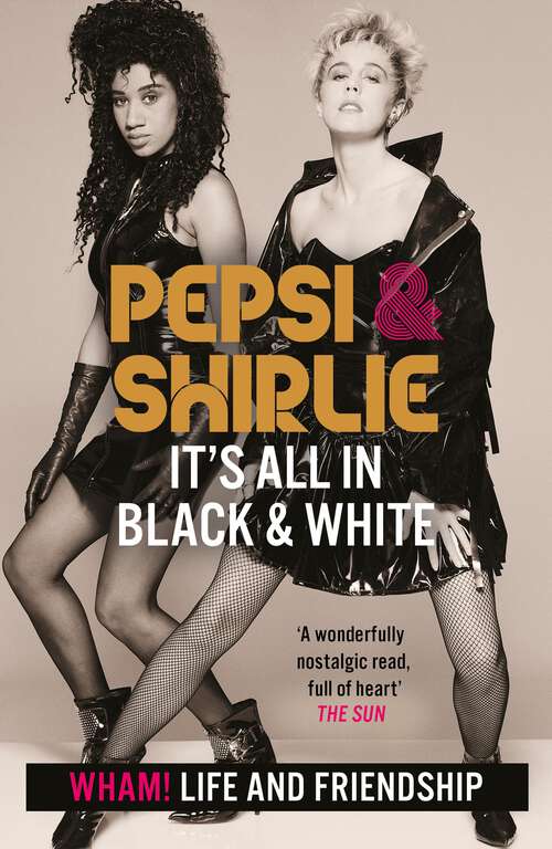 Book cover of Pepsi & Shirlie - It's All in Black and White: Wham! Life and Friendship