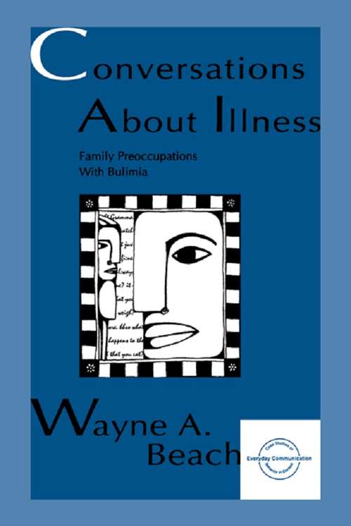 Conversations About Illness: Family Preoccupations With Bulimia (Everyday Communication Series)