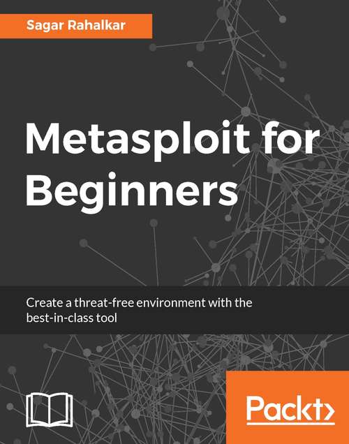 Metasploit for Beginners: Perform Penetration Testing To Secure Your It Environment Against Threats And Vulnerabilities, 2nd Edition