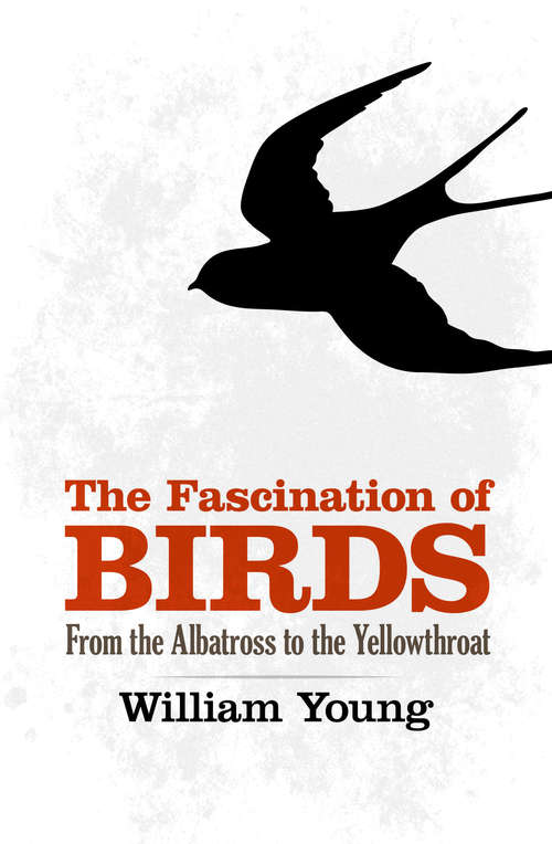 Book cover of The Fascination of Birds: From the Albatross to the Yellowthroat