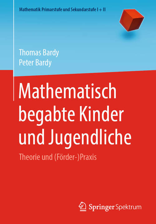 Book cover of Mathematisch begabte Kinder und Jugendliche: Theorie und (Förder-)Praxis (1. Aufl. 2020) (Mathematik Primarstufe und Sekundarstufe I + II)