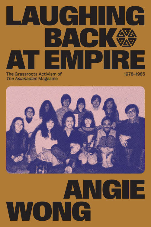 Book cover of Laughing Back at Empire: The Grassroots Activism of The Asianadian Magazine, 1978–1985 (Human Rights and Social Justice Series #3)