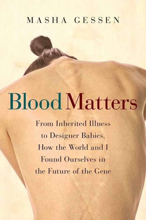 Book cover of Blood Matters: From Inherited Illness to Designer Babies, How the World and I Found Ourselves in the Future of the Gene