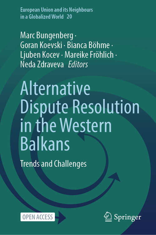 Book cover of Alternative Dispute Resolution in the Western Balkans: Trends and Challenges (European Union and its Neighbours in a Globalized World #20)