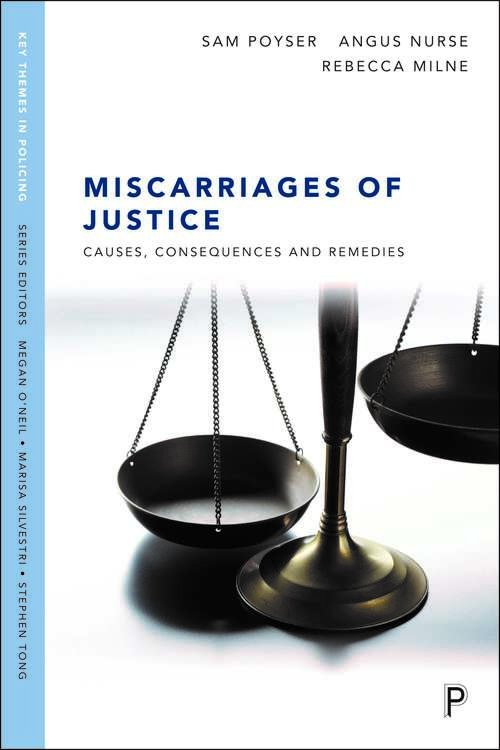 Miscarriages of Justice: Causes, Consequences and Remedies (Key Themes in Policing)