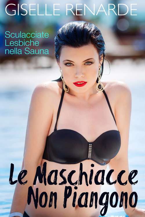 Book cover of Le Maschiacce Non Piangono: Sculacciate lesbiche nella sauna