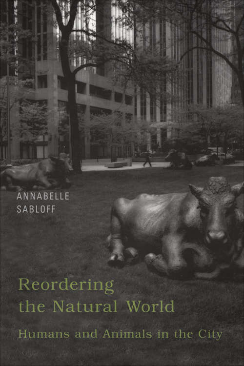 Book cover of Reordering the Natural World: Humans and Animals in the City