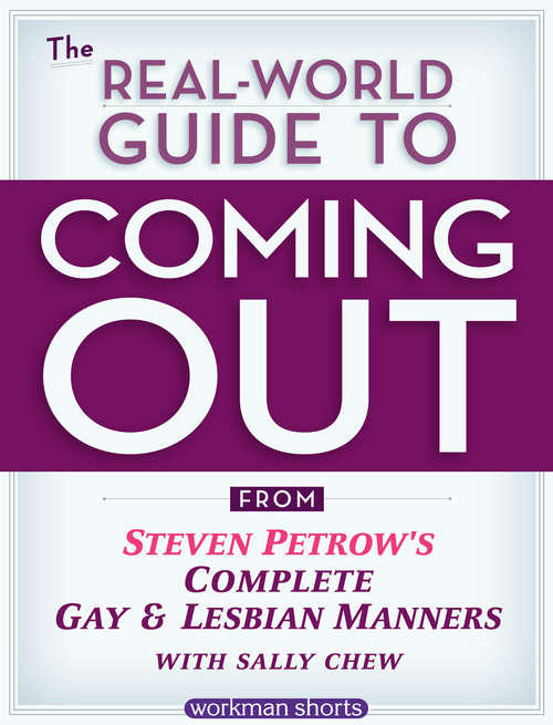 The Real-World Guide to Coming Out: From Steven Petrow’s Complete Gay & Lesbian Manners: A Workman Short