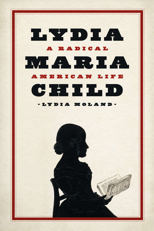 Book cover of Lydia Maria Child: A Radical American Life