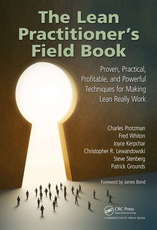 The Lean Practitioner's Field Book: Proven, Practical, Profitable and Powerful Techniques for Making Lean Really Work