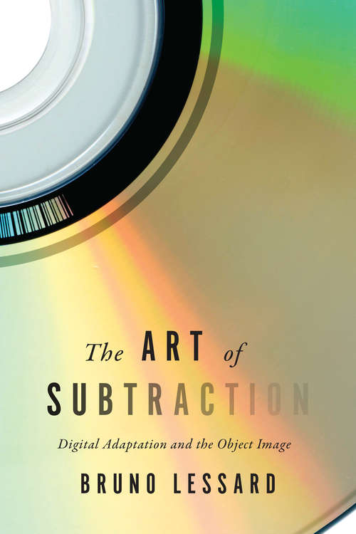 Book cover of The Art of Subtraction: Digital Adaptation and the Object Image